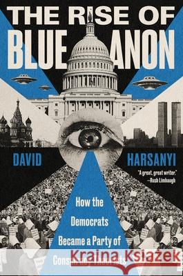 The Rise of Blueanon: How the Democrats Became a Party of Conspiracy Theorists David Harsanyi 9780063360631 Broadside Books - książka