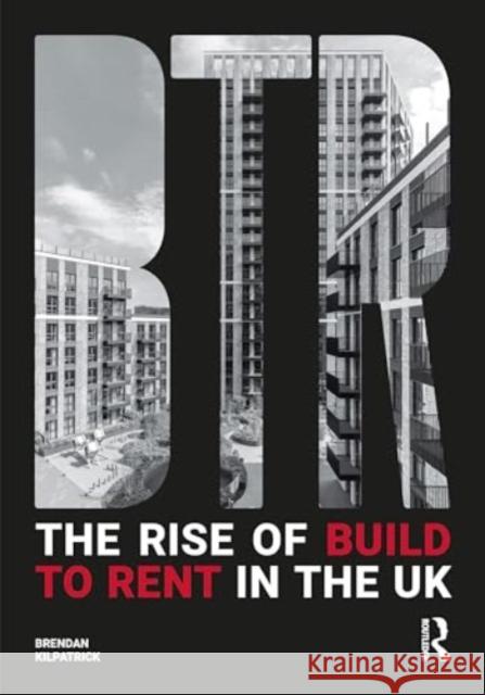 The Rise of Build to Rent in the UK Brendan Kilpatrick 9781032556932 Routledge - książka