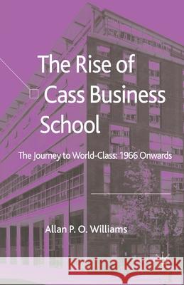 The Rise of Cass Business School: The Journey to World-Class: 1966 Onwards Williams, A. 9781349547197 Palgrave Macmillan - książka