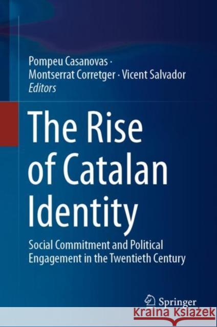 The Rise of Catalan Identity: Social Commitment and Political Engagement in the Twentieth Century Casanovas, Pompeu 9783030181437 Springer - książka