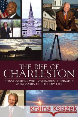 The Rise of Charleston: Conversations with Visionaries, Luminaries & Emissaries of the Holy City W. Thomas McQueeney Former Mayor Joseph P. Rile 9781625858597 History Press - książka