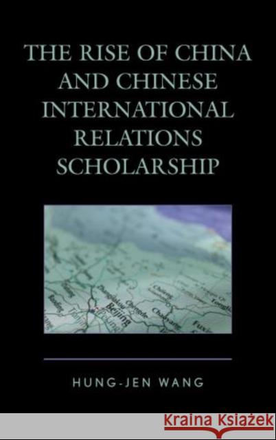 The Rise of China and Chinese International Relations Scholarship Hung Jen Wang 9780739178508  - książka