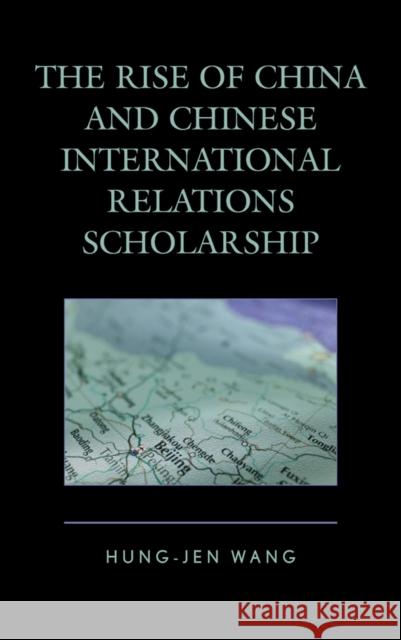 The Rise of China and Chinese International Relations Scholarship Hung-Jen Wang 9780739185315 Lexington Books - książka