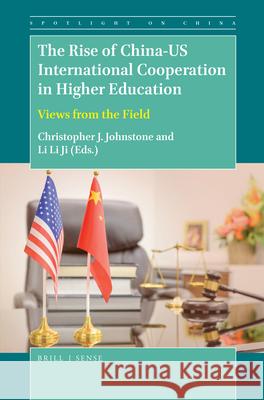 The Rise of China-U.S. International Cooperation in Higher Education: Views from the Field Christopher J. Johnstone Li-Li Ji 9789004368347 Brill - Sense - książka