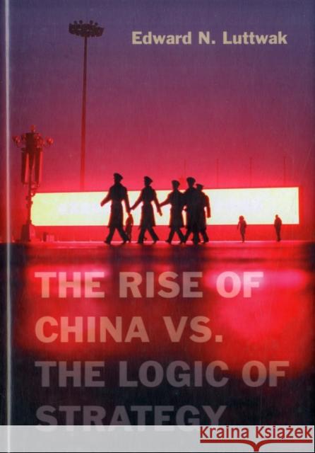 The Rise of China vs. the Logic of Strategy Edward N Luttwak 9780674066427  - książka