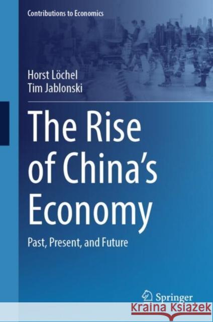The Rise of China's Economy: Past, Present, and Future Jablonski, Tim 9783031801495 Springer Nature Switzerland - książka