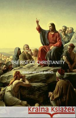 The Rise of Christianity Barnes, Ernest William 9781406749717 Geikie Press - książka