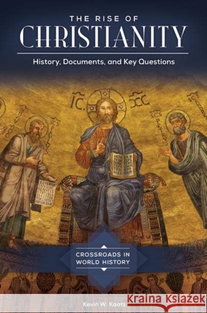 The Rise of Christianity: History, Documents, and Key Questions Kevin W. Kaatz 9781610698078 ABC-CLIO - książka
