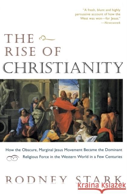 The Rise of Christianity: How the Obscure, Marginal Jesus Movement Became the Dominant Religious Force in the Western World in a Few Centuries Stark, Rodney 9780060677015 HarperOne - książka