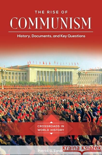 The Rise of Communism: History, Documents, and Key Questions Patrick G. Zander 9781440847059 ABC-CLIO - książka