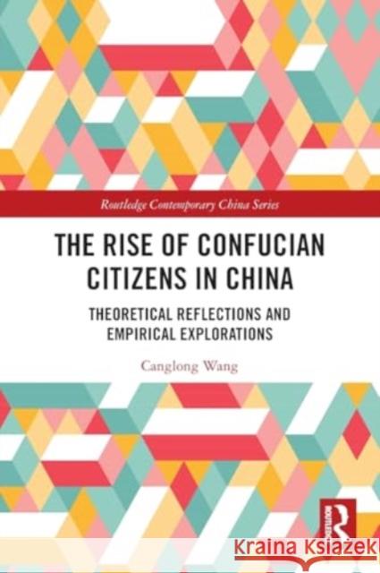 The Rise of Confucian Citizens in China: Theoretical Reflections and Empirical Explorations Canglong Wang 9781032380940 Taylor & Francis Ltd - książka