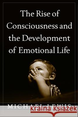 The Rise of Consciousness and the Development of Emotional Life Michael Lewis 9781462512522 Guilford Publications - książka