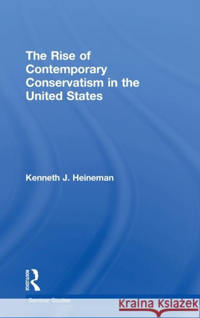 The Rise of Contemporary Conservatism in the United States Kenneth J. Heineman 9781138096257 Routledge - książka