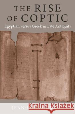 The Rise of Coptic: Egyptian Versus Greek in Late Antiquity Jean-Luc Fournet 9780691230238 Princeton University Press - książka