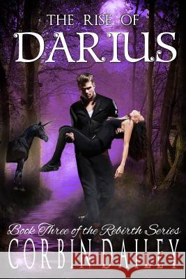 The Rise of Darius: Book three of the Rebirth Series Dailey, Corbin 9781517345211 Createspace - książka