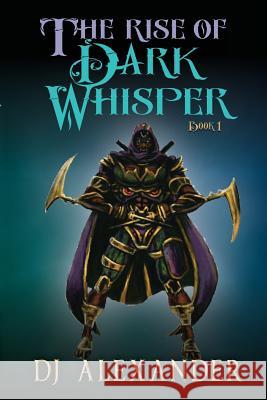 The Rise of Dark Whisper Dj Alexander 9781497466791 Createspace - książka