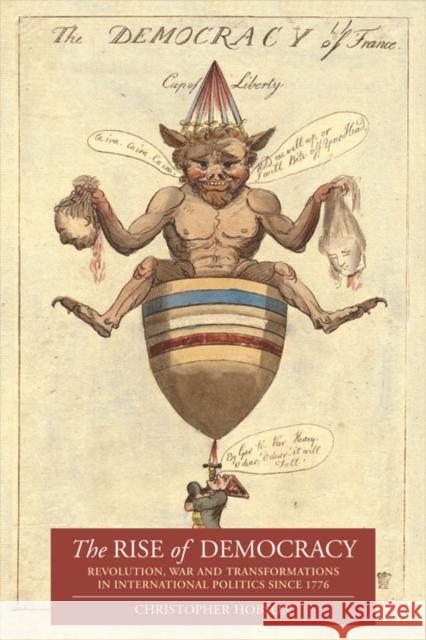 The Rise of Democracy: Revolution, War and Transformations in International Politics Since 1776 Hobson, Christopher 9780748692811 Edinburgh University Press - książka