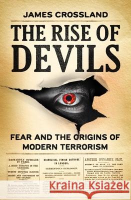 The Rise of Devils: Fear and the Origins of Modern Terrorism James Crossland 9781526160676 Manchester University Press - książka