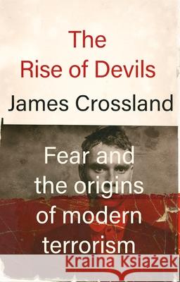 The Rise of Devils: Fear and the Origins of Modern Terrorism James Crossland 9781526178190 Manchester University Press - książka