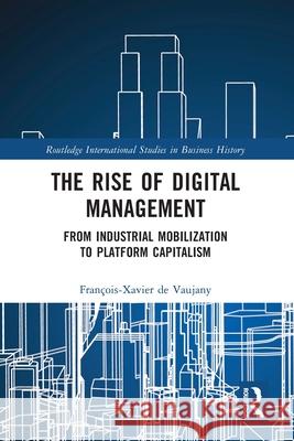 The Rise of Digital Management: From Industrial Mobilization to Platform Capitalism Francois-Xavier de Vaujany 9781032707792 Routledge - książka