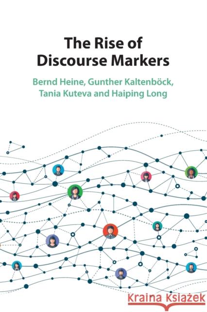 The Rise of Discourse Markers Bernd Heine, Gunther Kaltenböck, Haiping Long 9781108987288 Cambridge University Press (RJ) - książka