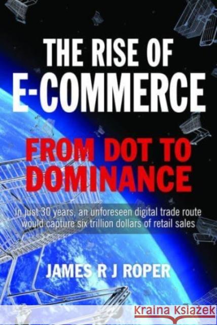The Rise of E-Commerce: From Dot to Dominance James Roper 9781399063326 Pen & Sword Books Ltd - książka