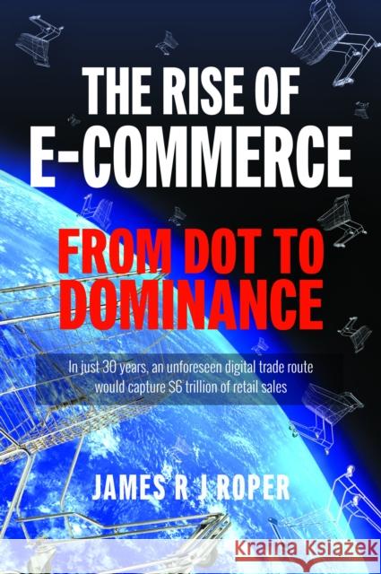 The Rise of E-Commerce: From Dot to Dominance James Roper 9781399063333 Pen & Sword Books Ltd - książka
