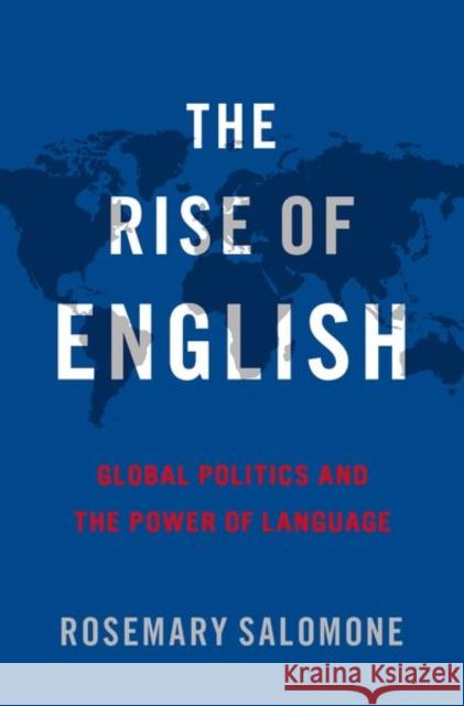 The Rise of English: Global Politics and the Power of Language Rosemary (Kenneth Wang Professor of Law, Kenneth Wang Professor of Law, St. John's University School of Law) Salomone 9780190625610 Oxford University Press Inc - książka