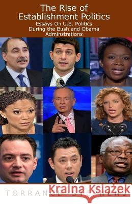 The Rise of Establishment Politics: Essays On U.S. Politics During the Bush and Obama Adminstrations Stephens, Torrance 9781530823871 Createspace Independent Publishing Platform - książka