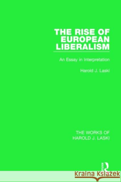 The Rise of European Liberalism (Works of Harold J. Laski): An Essay in Interpretation Harold J. Laski 9781138822085 Routledge - książka