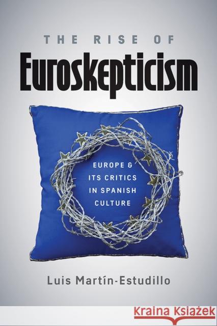 The Rise of Euroskepticism: Europe and Its Critics in Spanish Culture Luis Martin-Estudillo 9780826521941 Vanderbilt University Press - książka