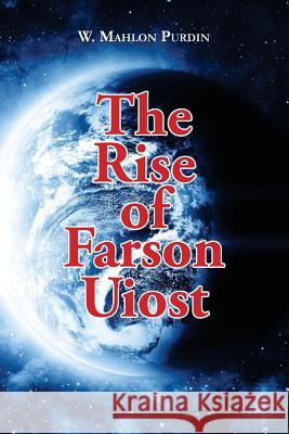 The Rise of Farson Uiost: The ScreenMasters, Volume One Purdin, W. Mahlon 9780692025185 Legend, Inc. - książka