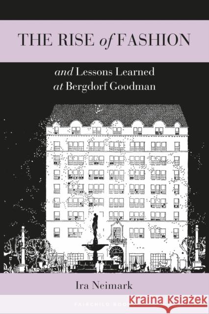 The Rise of Fashion and Lessons Learned at Bergdorf Goodman Ira Neimark 9781501360770 Fairchild Books - książka