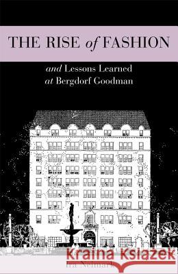 The Rise of Fashion and Lessons Learned at Bergdorf Goodman Ira Neimark 9781609013189 Bloomsbury Publishing PLC - książka