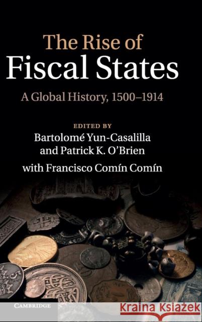 The Rise of Fiscal States: A Global History, 1500-1914 Yun-Casalilla, Bartolomé 9781107013513  - książka