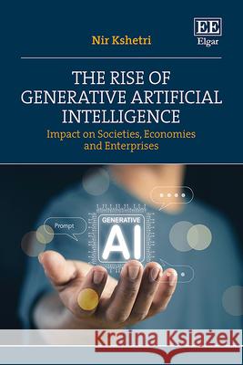 The Rise of Generative Artificial Intelligence – Impact on Societies, Economies and Enterprises Nir Kshetri 9781035346738  - książka