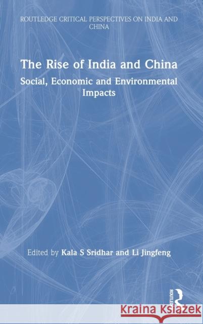 The Rise of India and China: Social, Economic and Environmental Impacts Kala S. Sridhar Li Jingfeng 9780367431877 Routledge Chapman & Hall - książka