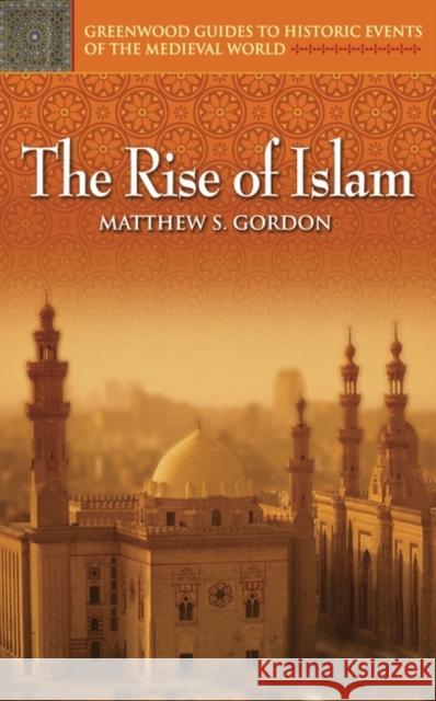 The Rise of Islam Gordon                                   Matthew Gordon 9780313325229 Greenwood Press - książka