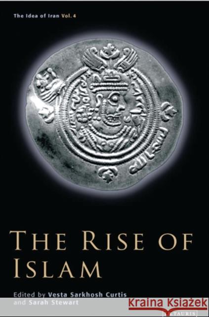 The Rise of Islam Vesta Sarkhosh Curtis Sarah Stewart 9781845116910 I. B. Tauris & Company - książka