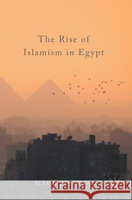 The Rise of Islamism in Egypt Alaa Al Arafat 9783319537115 Palgrave MacMillan - książka