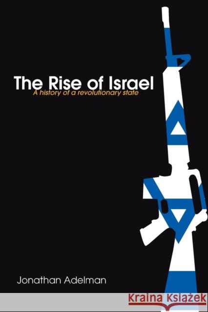 The Rise of Israel: A History of a Revolutionary State Adelman, Jonathan 9780415775106 TAYLOR & FRANCIS LTD - książka