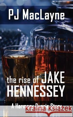 The Rise of Jake Hennessey P J Maclayne   9781734958737 Free Wolves Press - książka