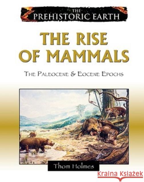 The Rise of Mammals: The Paleocene & Eocene Epochs Holmes, Thom 9780816059638 Chelsea House Publications - książka