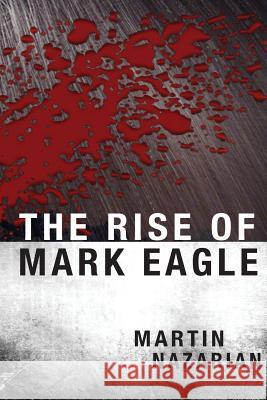 The Rise of Mark Eagle Martin Nazarian Michael Coone 9781503353169 Createspace - książka