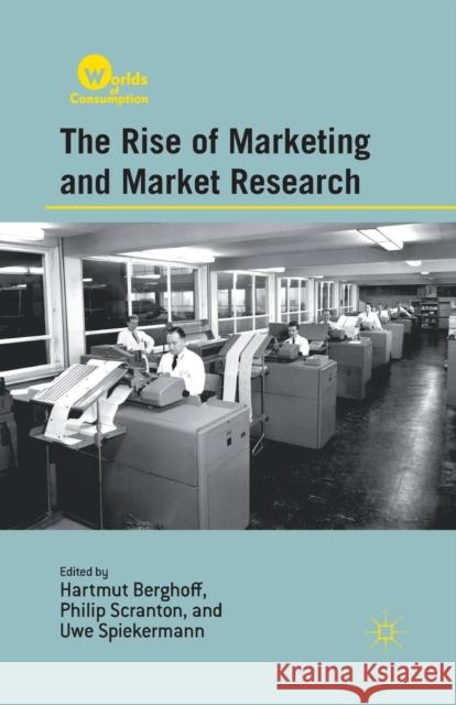 The Rise of Marketing and Market Research Hartmut Berghoff Uwe Spiekerman Philip Scranton 9781349343881 Palgrave MacMillan - książka