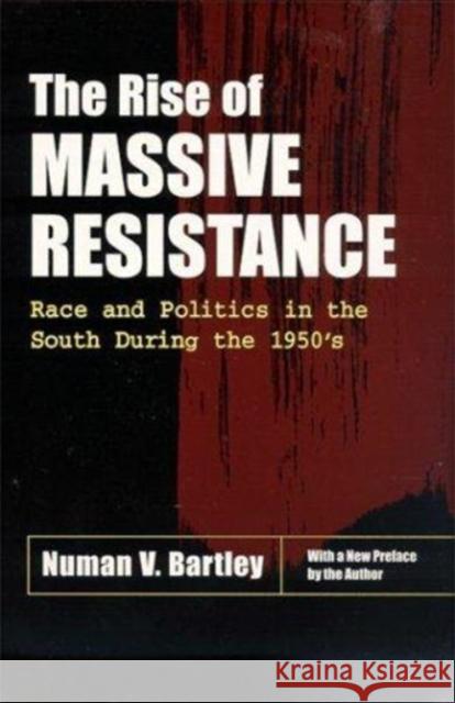 The Rise of Massive Resistance: Race and Politics in the South During the 1950's Numan V. Bartley Numan V. Bartley 9780807124192 Louisiana State University Press - książka