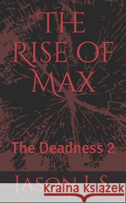 The Rise of Max: The Deadness 2 Jason L 9781728762449 Independently Published - książka