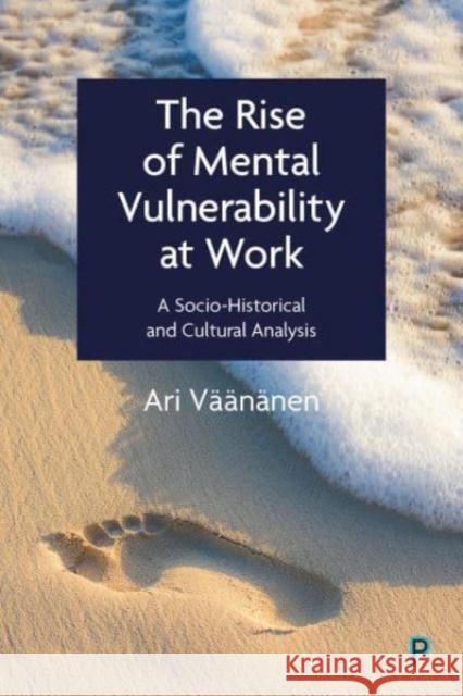 The Rise of Mental Vulnerability at Work Ari (Finnish Institute of Occupational Health (FIOH)) Vaananen 9781447359432 Bristol University Press - książka