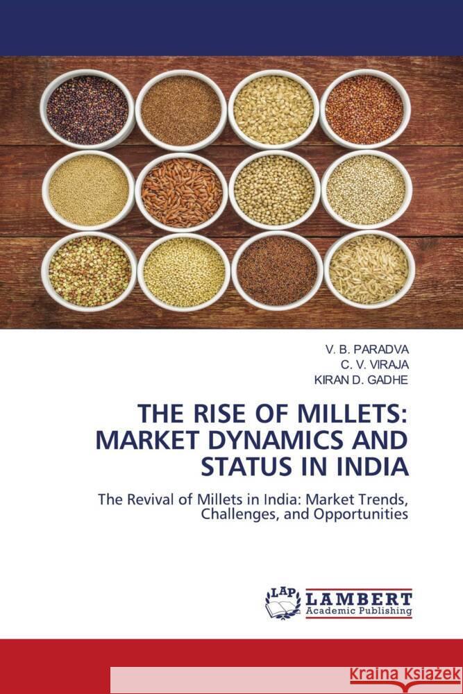 THE RISE OF MILLETS: MARKET DYNAMICS AND STATUS IN INDIA Paradva, V. B., Viraja, C. V., GADHE, KIRAN D. 9786208436261 LAP Lambert Academic Publishing - książka
