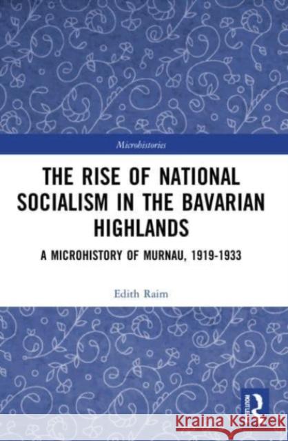 The Rise of National Socialism in the Bavarian Highlands Edith Raim 9781032003733 Taylor & Francis Ltd - książka